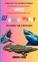 Who Would Win?sharks or Crocks?: check out the ultimate rumble(Facts, Argument and Emotions)