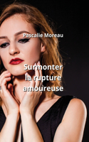 Surmonter la rupture amoureuse