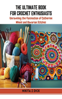 The Ultimate Book for Crochet Enthusiasts: Unraveling the Fascination of Catherine Wheel and Bavarian Stitches