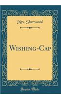Wishing-Cap (Classic Reprint)