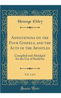 Annotations on the Four Gospels, and the Acts of the Apostles, Vol. 1 of 3: Compiled and Abridged for the Use of Students (Classic Reprint)