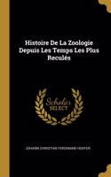 Histoire De La Zoologie Depuis Les Temps Les Plus Reculés