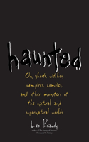 Haunted: On Ghosts, Witches, Vampires, Zombies, and Other Monsters of the Natural and Supernatural Worlds