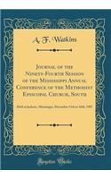 Journal of the Ninety-Fourth Session of the Mississippi Annual Conference of the Methodist Episcopal Church, South: Held at Jackson, Mississippi, December 11th to 16th, 1907 (Classic Reprint)