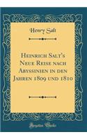 Heinrich Salt's Neue Reise Nach Abyssinien in Den Jahren 1809 Und 1810 (Classic Reprint)