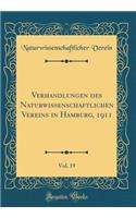 Verhandlungen Des Naturwissenschaftlichen Vereins in Hamburg, 1911, Vol. 19 (Classic Reprint)