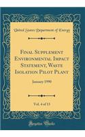 Final Supplement Environmental Impact Statement, Waste Isolation Pilot Plant, Vol. 4 of 13: January 1990 (Classic Reprint)