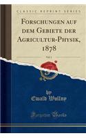 Forschungen Auf Dem Gebiete Der Agricultur-Physik, 1878, Vol. 1 (Classic Reprint)