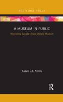 A Museum in Public: Revisioning Canada's Royal Ontario Museum