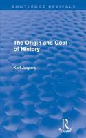 The Origin and Goal of History(routledge Revivals)