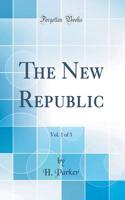 The New Republic, Vol. 1 of 3 (Classic Reprint)