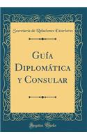 Guï¿½a Diplomï¿½tica Y Consular (Classic Reprint)