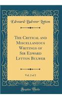The Critical and Miscellaneous Writings of Sir Edward Lytton Bulwer, Vol. 2 of 2 (Classic Reprint)