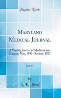 Maryland Medical Journal, Vol. 27: A Weekly Journal of Medicine and Surgery; May, 1892-October, 1892 (Classic Reprint)