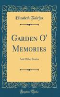 Garden O' Memories: And Other Stories (Classic Reprint)