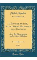 L'Ã?vangile AnalysÃ©, Selon l'Ordre Historique de la Concorde, Vol. 3: Avec Des Dissertations Sur Les Lieux Difficiles (Classic Reprint): Avec Des Dissertations Sur Les Lieux Difficiles (Classic Reprint)