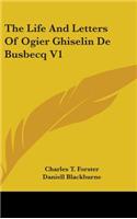Life And Letters Of Ogier Ghiselin De Busbecq V1