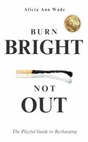 Burn Bright, Not Out