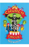 Oh Church Why So Much Like a Circus?
