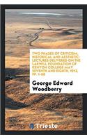 Two Phases of Criticism, Historical and Aesthetic: Lectures Delivered on the Larwill Foundation of Kenyon College May Seventh and Eighth, 1913, pp. 1-