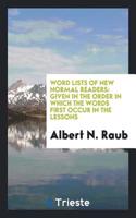 Word Lists of New Normal Readers: Given in the Order in which the Words First Occur in the Lessons