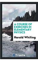 A COURSE OF EXERCISES IN ELEMENTARY PHYS