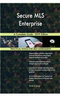 Secure MLS Enterprise A Complete Guide - 2019 Edition