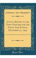 Annual Report of the Town Officers for the Fiscal Year Ending December 31, 1992: And of the School District for the Year Ending June 30, 1992 (Classic Reprint)