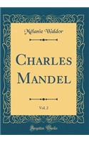 Charles Mandel, Vol. 2 (Classic Reprint)