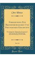 Forschungen Zur Brandenburgischen Und Preuischen Geschichte, Vol. 19: Neue Folge Der Mrkischen Forschungen Des Vereins Fr Geschichte Der Mark Brandenburg; Zweite Hlfte (Classic Reprint): Neue Folge Der Mrkischen Forschungen Des Vereins Fr Geschichte Der Mark Brandenburg; Zweite Hlfte (Classic Reprint)