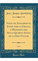 Viage de Anacarsis El Joven Por La Grecia, a Mediados del Siglo Quarto Antes de la Era Vulgar, Vol. 2 (Classic Reprint)