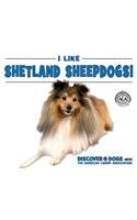 I Like Shetland Sheepdogs!: (Discover Dogs with the American Canine Association)