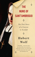 Nuns of Sant'Ambrogio: The True Story of a Convent in Scandal