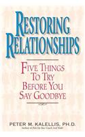 Restoring Relationships: Five Things to Try Before You Say Goodbye