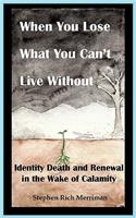 When You Lose What You Can't Live Without
