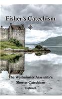 Fisher's Catechism: The Westminster Assembly's Shorter Catechism Explained