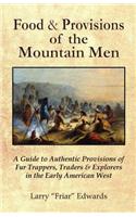 Food & Provisions of the Mountain Men: A Guide to Authentic Provisions of Fur Trappers, Traders and Explorers in the Early American West