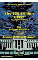 The $30 Trillion Heist---The Federal Reserve---Scene of the Crime?