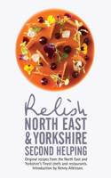 Relish North East and Yorkshire - Second Helping: Original Recipes from the Region's Finest Chefs and Restaurants