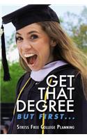 Get that Degree But First..