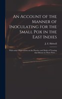 An Account of the Manner of Inoculating for the Small Pox in the East Indies