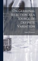 On Germinal Selection as a Source of Definite Variation