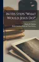 In His Steps What Would Jesus Do?