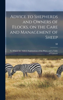 Advice to Shepherds and Owners of Flocks, on the Care and Management of Sheep