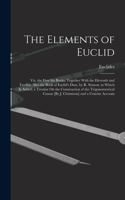 The Elements of Euclid; Viz. the First Six Books, Together With the Eleventh and Twelfth. Also the Book of Euclid's Data. by R. Simson. to Which Is Added, a Treatise On the Construction of the Trigonometrical Canon [By J. Christison] and a Concise