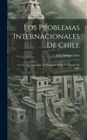 Los Problemas Internacionales De Chile