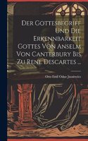 Der Gottesbegriff Und Die Erkennbarkeit Gottes Von Anselm Von Canterbury Bis Zu René Descartes ...