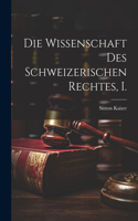 Wissenschaft des schweizerischen Rechtes, I.