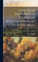 L'idée de la Souveraineté D'après les Écrivains Français du XVIIIe Siècle