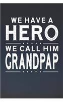 We Have A Hero We Call Him Grandpap: Family life grandpa dad men father's day gift love marriage friendship parenting wedding divorce Memory dating Journal Blank Lined Note Book